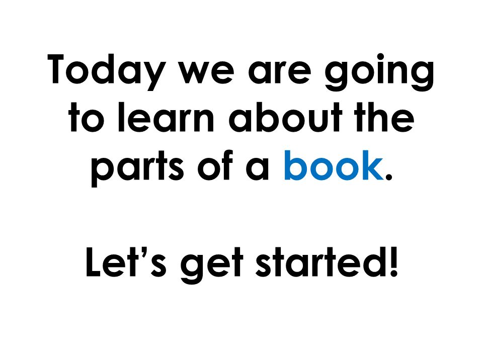 Today we are going to learn about the parts of a book. Let’s get started!