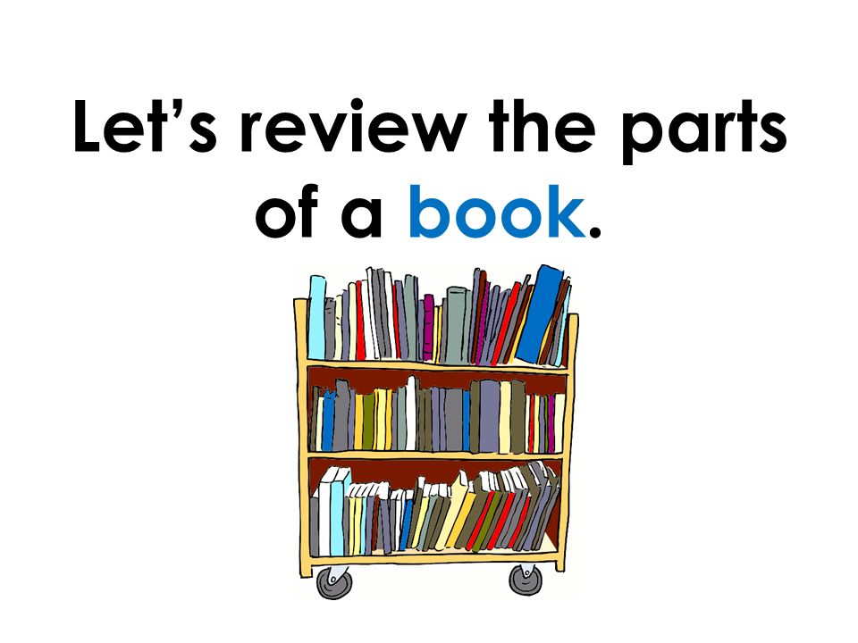 Let’s review the parts of a book.
