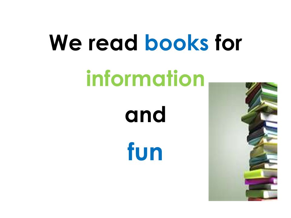 We read books for information and fun