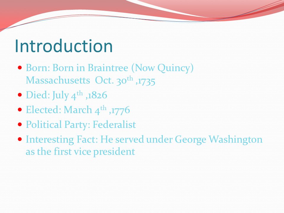 Introduction Born: Born in Braintree (Now Quincy) Massachusetts Oct.