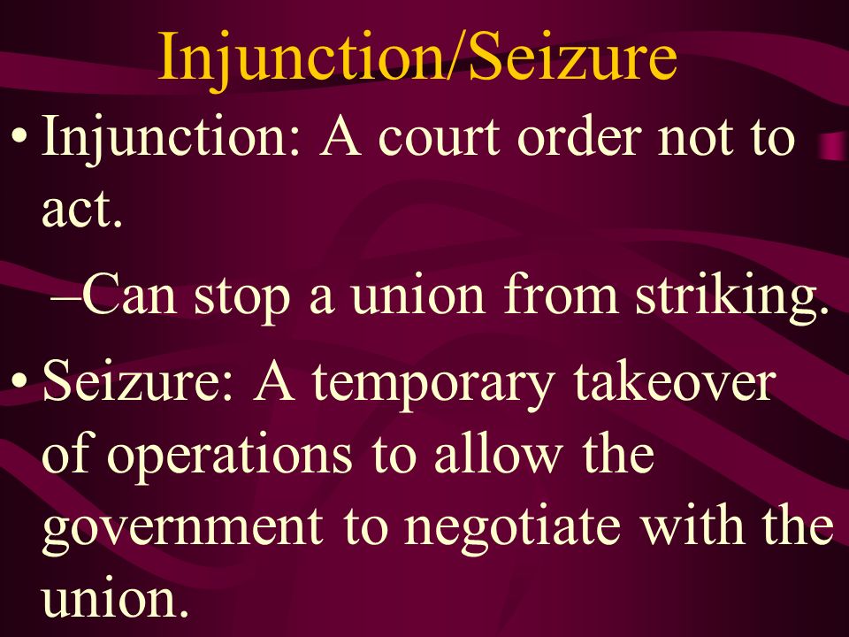 Injunction/Seizure Injunction: A court order not to act.