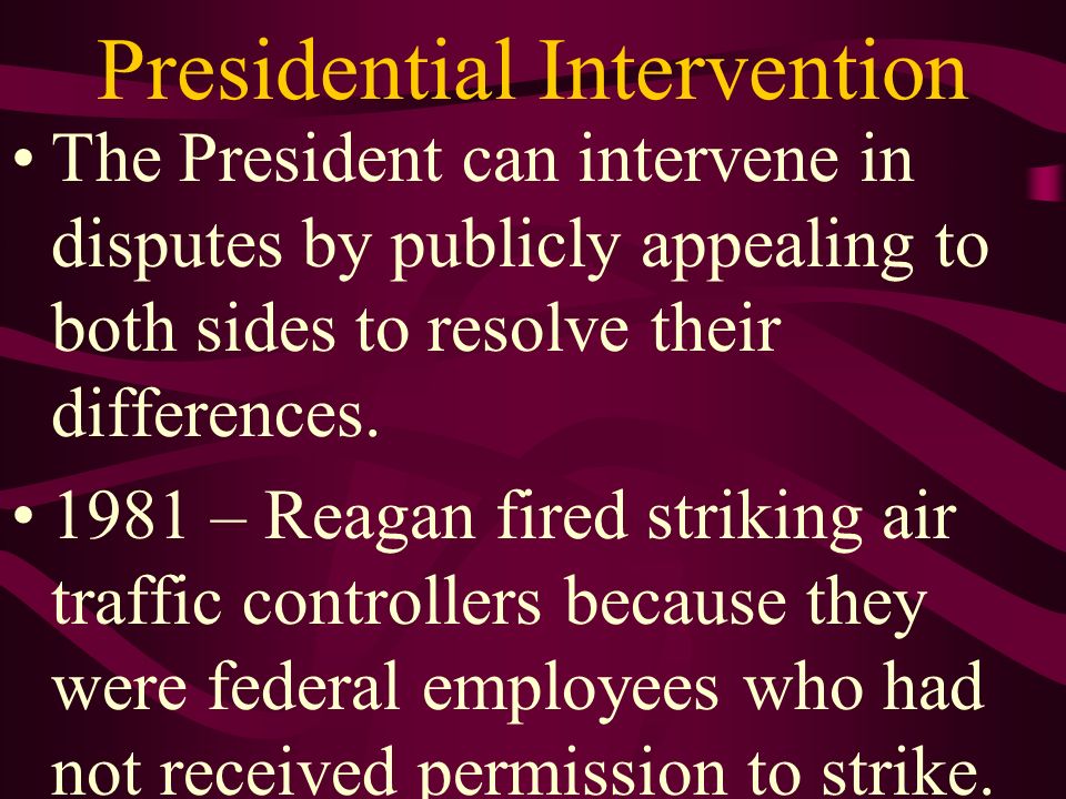 Presidential Intervention The President can intervene in disputes by publicly appealing to both sides to resolve their differences.