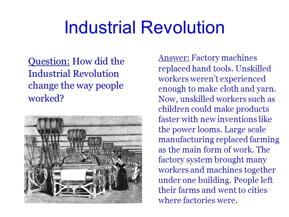 Industrial Revolution Question: How did the Industrial Revolution change the way people worked.