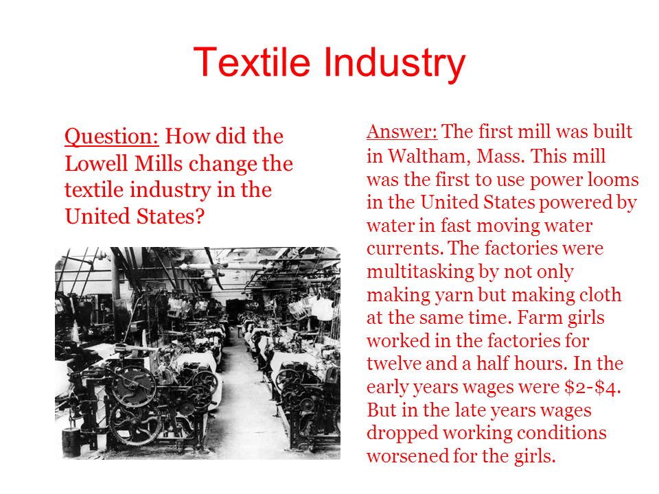 Textile Industry Question: How did the Lowell Mills change the textile industry in the United States.
