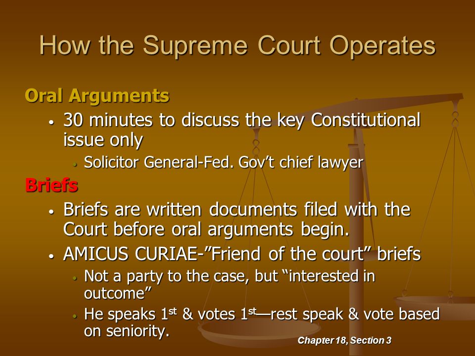 How the Supreme Court Operates Oral Arguments 30 minutes to discuss the key Constitutional issue only 30 minutes to discuss the key Constitutional issue only Solicitor General-Fed.
