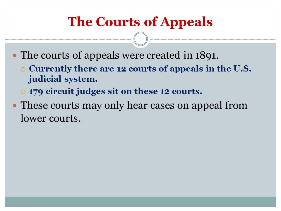 The Courts of Appeals The courts of appeals were created in 1891.