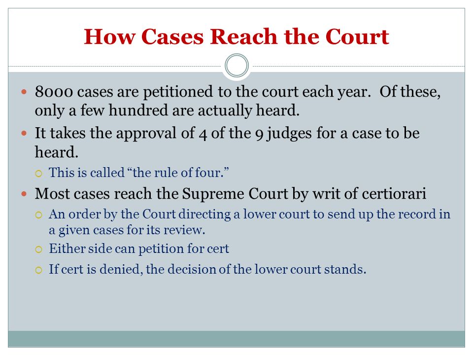How Cases Reach the Court 8000 cases are petitioned to the court each year.