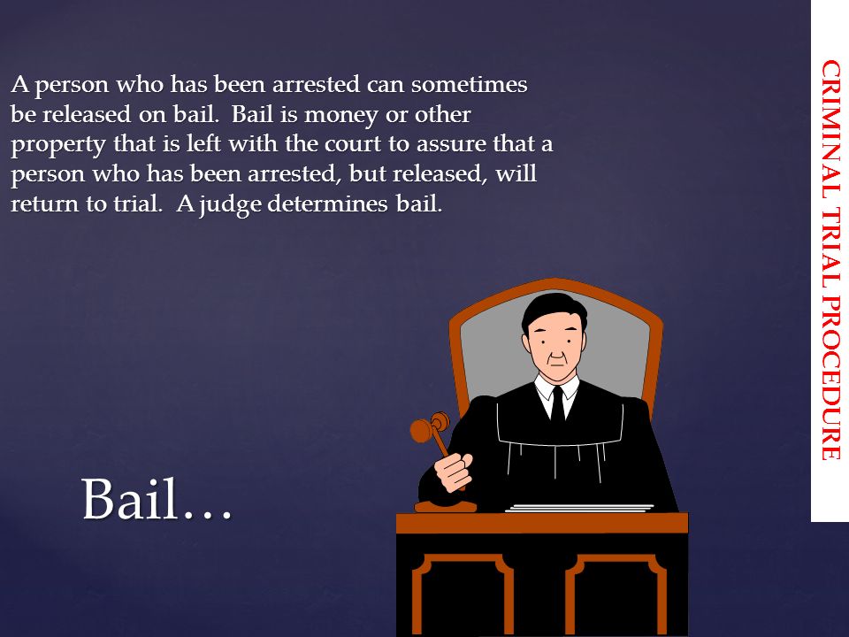 A person who has been arrested can sometimes be released on bail.