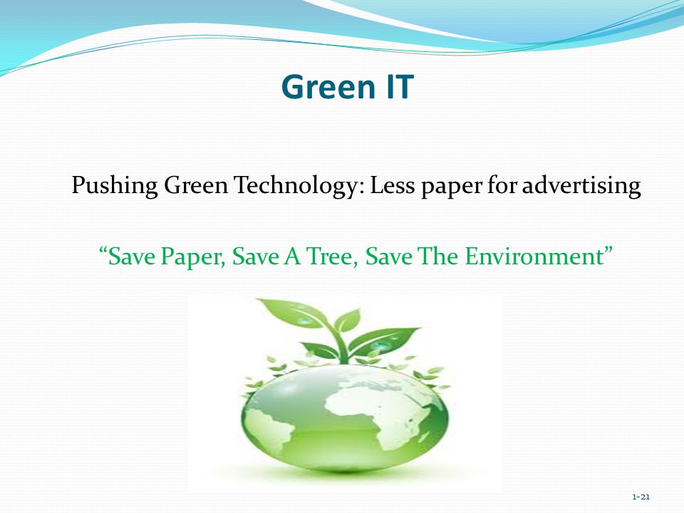 Green IT Pushing Green Technology: Less paper for advertising Save Paper, Save A Tree, Save The Environment 1-21