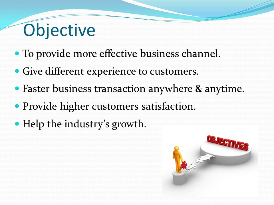 Objective To provide more effective business channel.