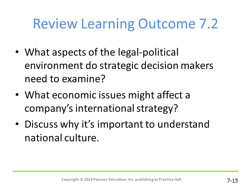 7-15 Review Learning Outcome 7.2 What aspects of the legal-political environment do strategic decision makers need to examine.