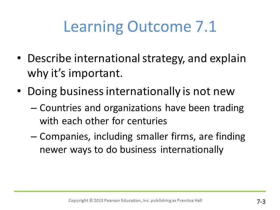 7-3 Learning Outcome 7.1 Describe international strategy, and explain why it’s important.