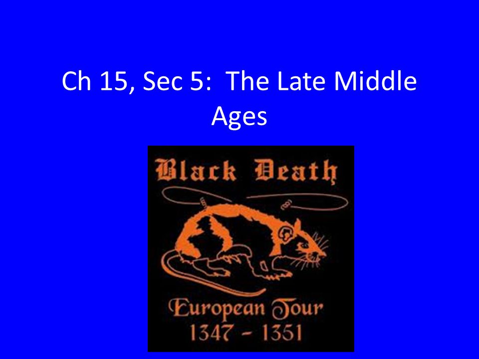 Ch 15, Sec 5: The Late Middle Ages