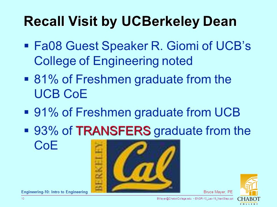 ENGR-10_Lec-19_NextStep.ppt 10 Bruce Mayer, PE Engineering-10: Intro to Engineering Recall Visit by UCBerkeley Dean  Fa08 Guest Speaker R.