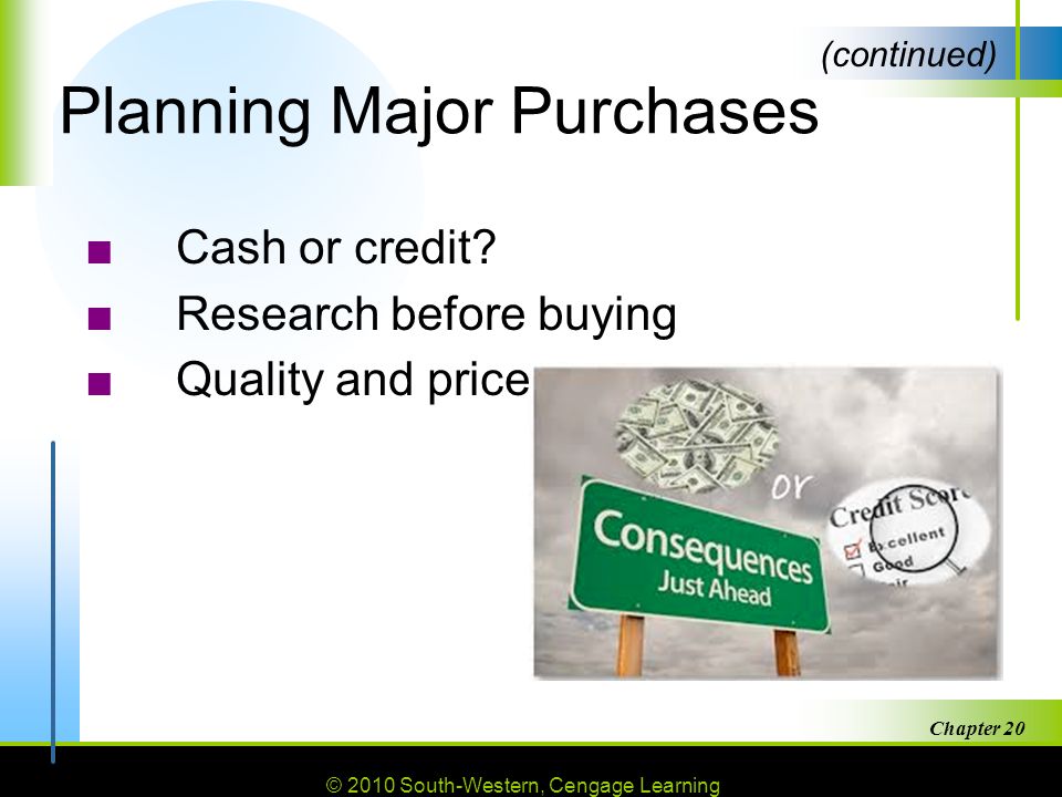 © 2010 South-Western, Cengage Learning Chapter Planning Major Purchases ■Cash or credit.