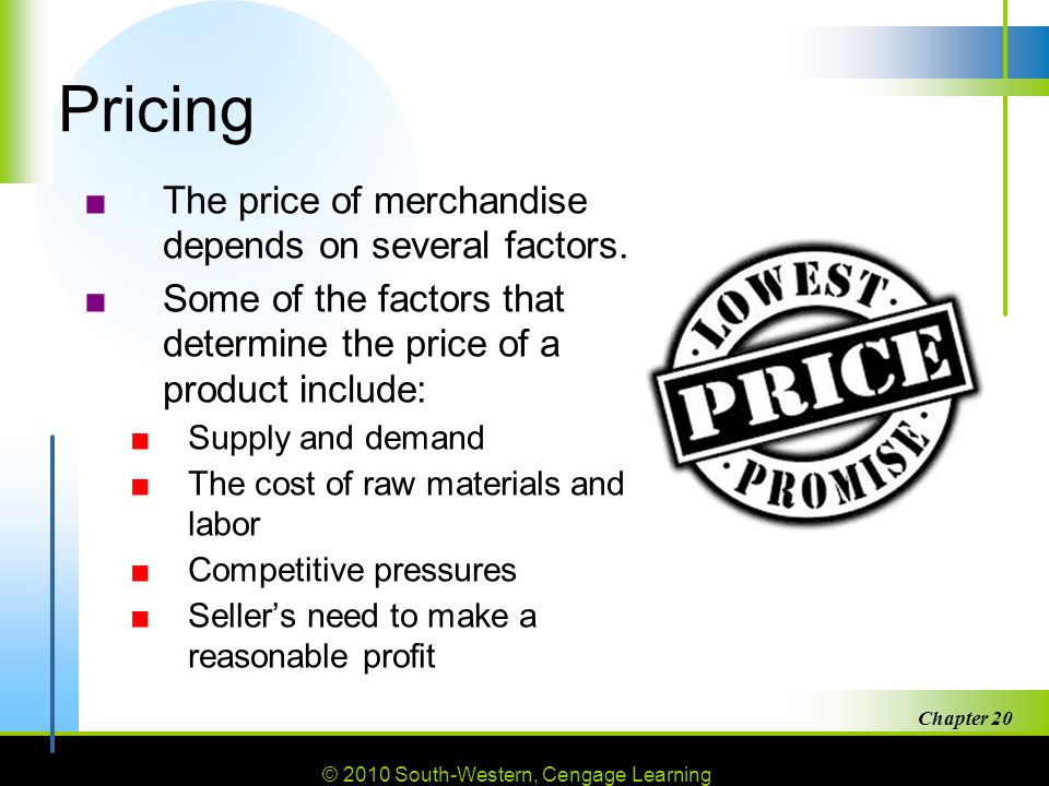 © 2010 South-Western, Cengage Learning Chapter Pricing ■The price of merchandise depends on several factors.