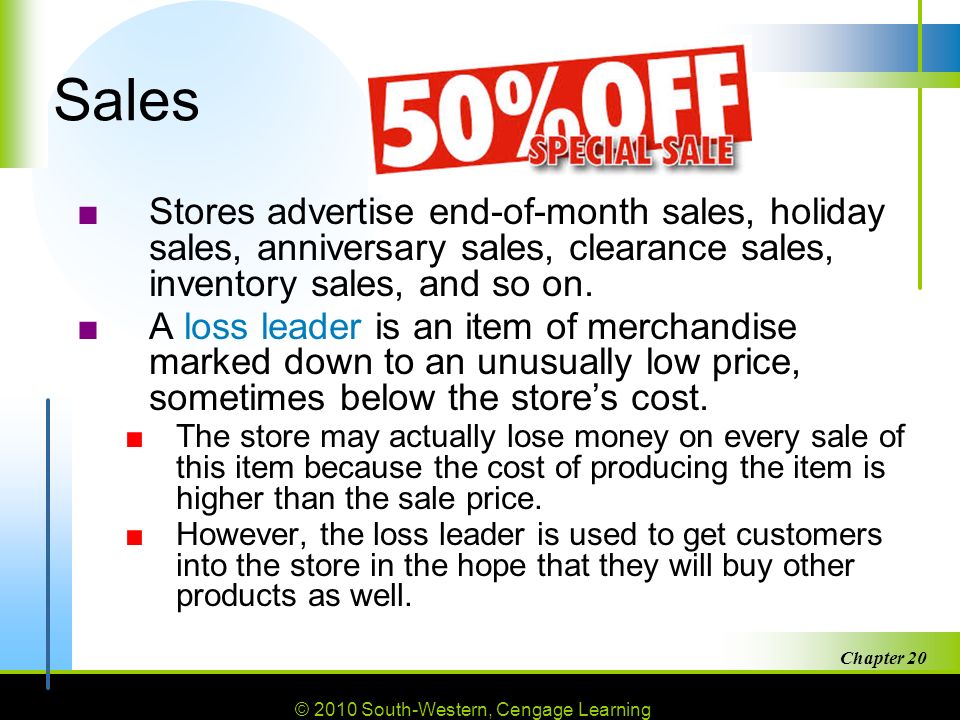 © 2010 South-Western, Cengage Learning Chapter Sales ■Stores advertise end-of-month sales, holiday sales, anniversary sales, clearance sales, inventory sales, and so on.