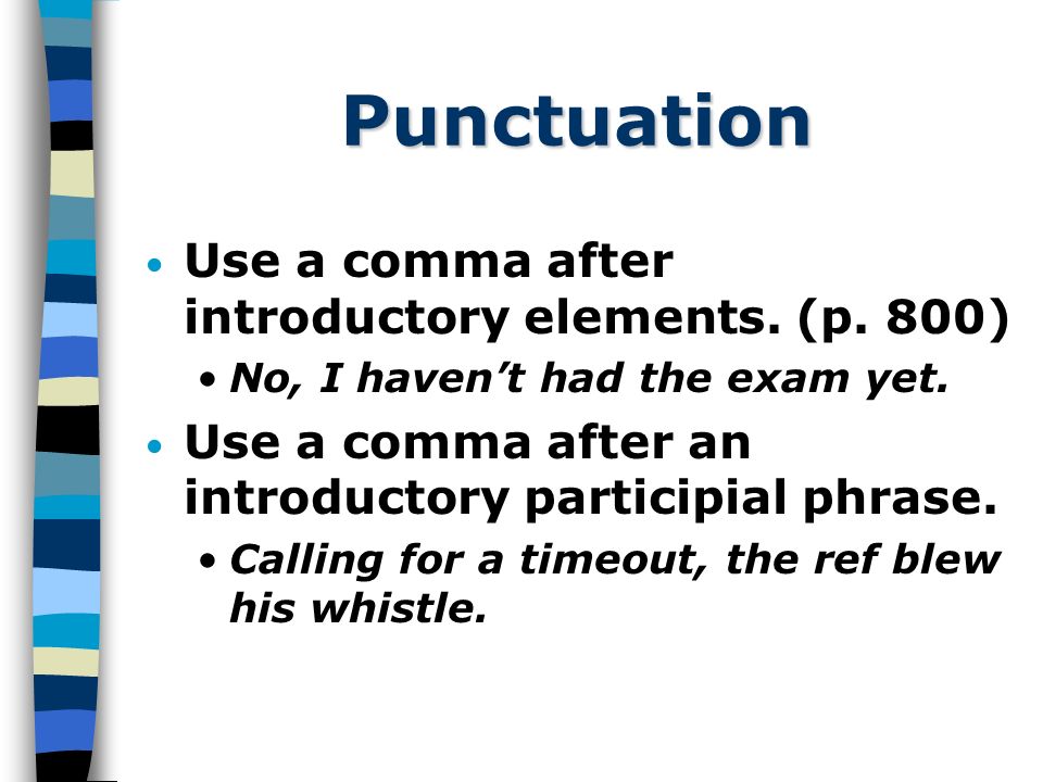 Punctuation Use a comma after introductory elements.