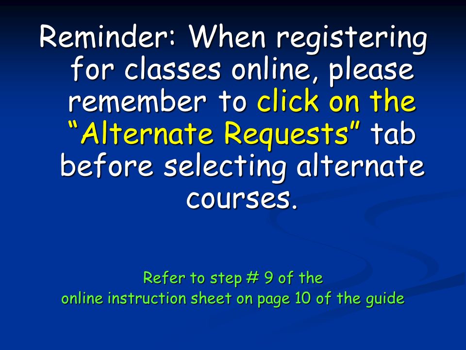 Reminder: When registering for classes online, please remember to click on the Alternate Requests tab before selecting alternate courses.