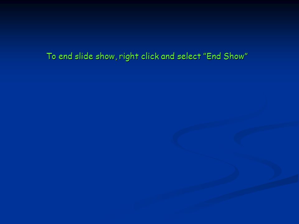 To end slide show, right click and select End Show