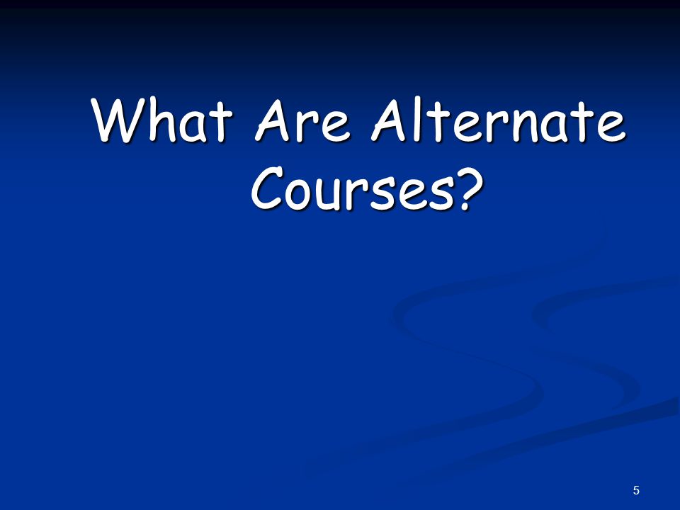 What Are Alternate Courses 5