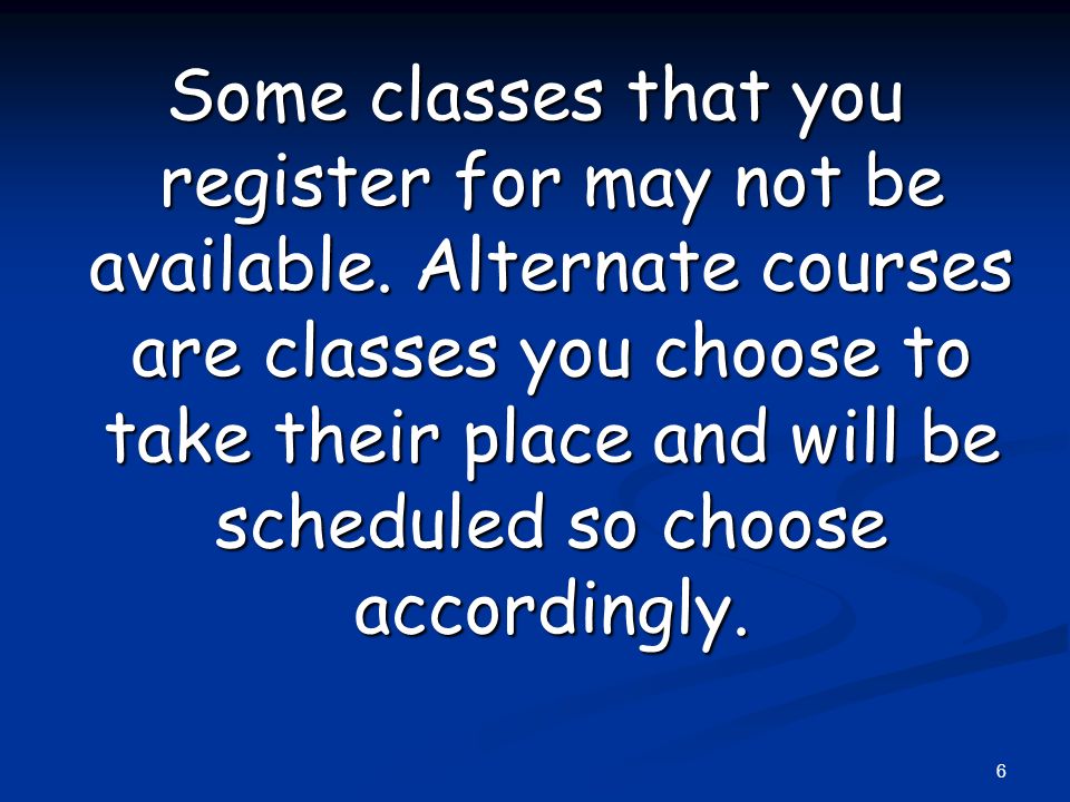 Some classes that you register for may not be available.