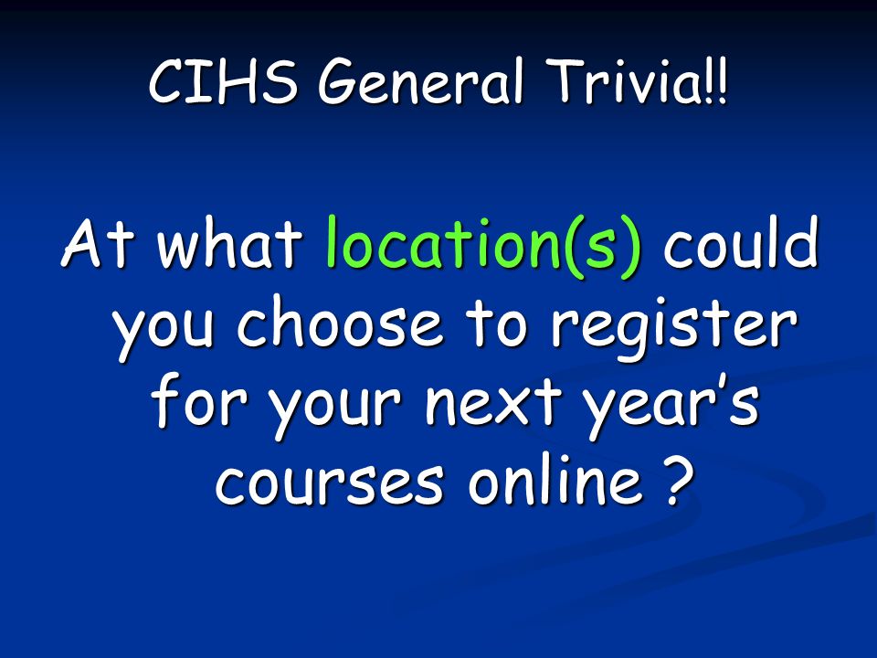 CIHS General Trivia!.