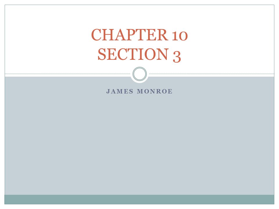 JAMES MONROE CHAPTER 10 SECTION 3