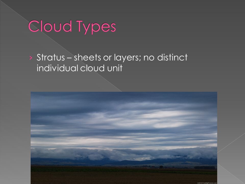 › Stratus – sheets or layers; no distinct individual cloud unit