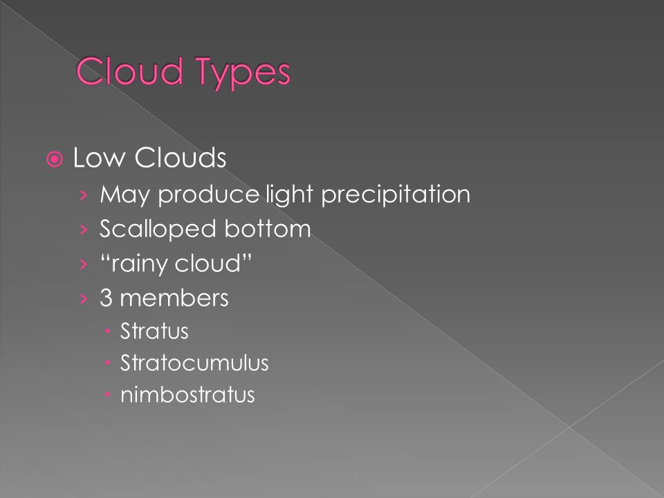  Low Clouds › May produce light precipitation › Scalloped bottom › rainy cloud › 3 members  Stratus  Stratocumulus  nimbostratus