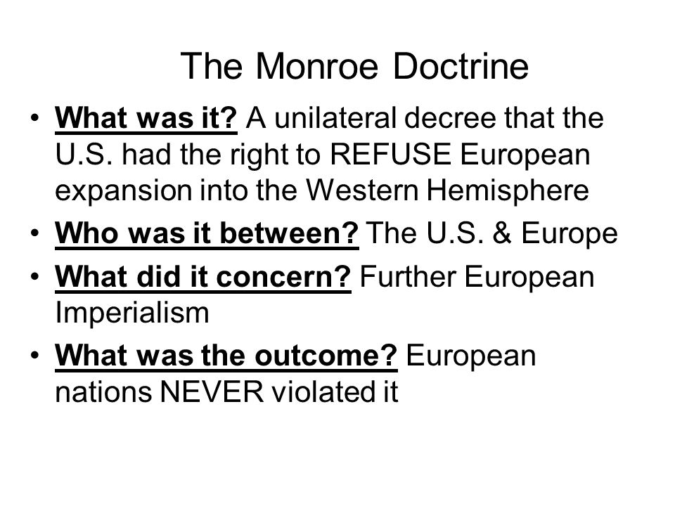The Monroe Doctrine What was it. A unilateral decree that the U.S.