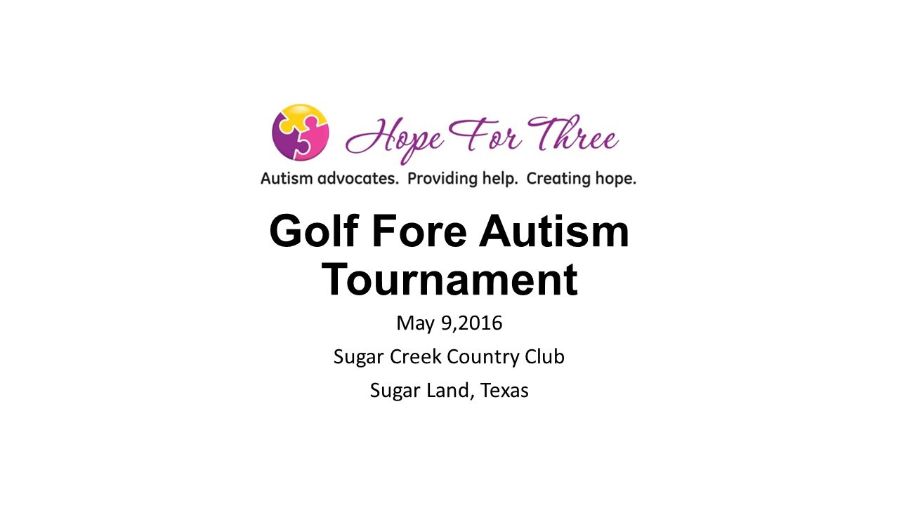 Golf Fore Autism Tournament May 9,2016 Sugar Creek Country Club Sugar Land, Texas