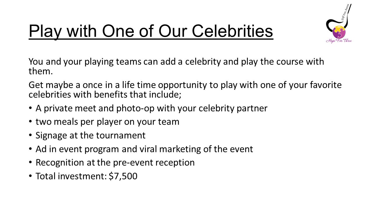 Play with One of Our Celebrities You and your playing teams can add a celebrity and play the course with them.