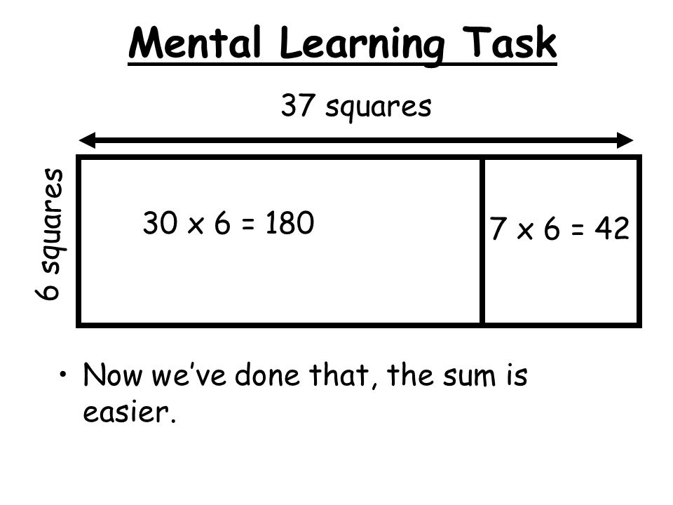 Mental Learning Task Now we’ve done that, the sum is easier.