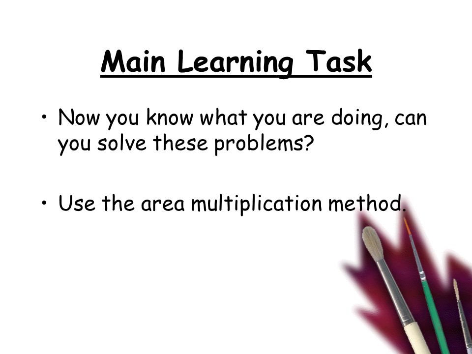 Main Learning Task Now you know what you are doing, can you solve these problems.