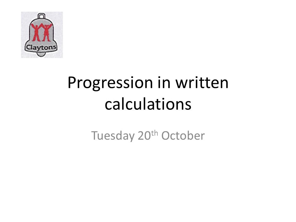 Progression in written calculations Tuesday 20 th October