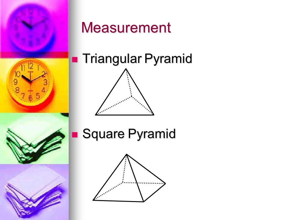 Measurement Triangular Pyramid Triangular Pyramid Square Pyramid Square Pyramid