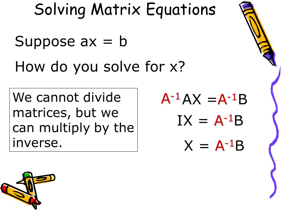 Suppose ax = b How do you solve for x.