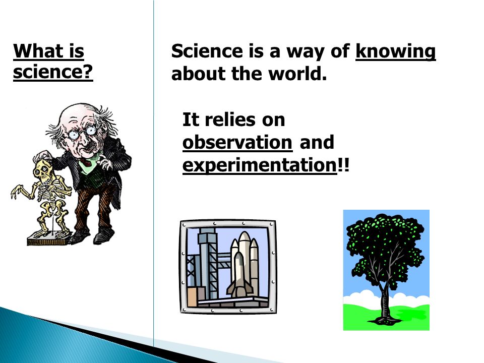 Science is a way of knowing about the world. What is science.