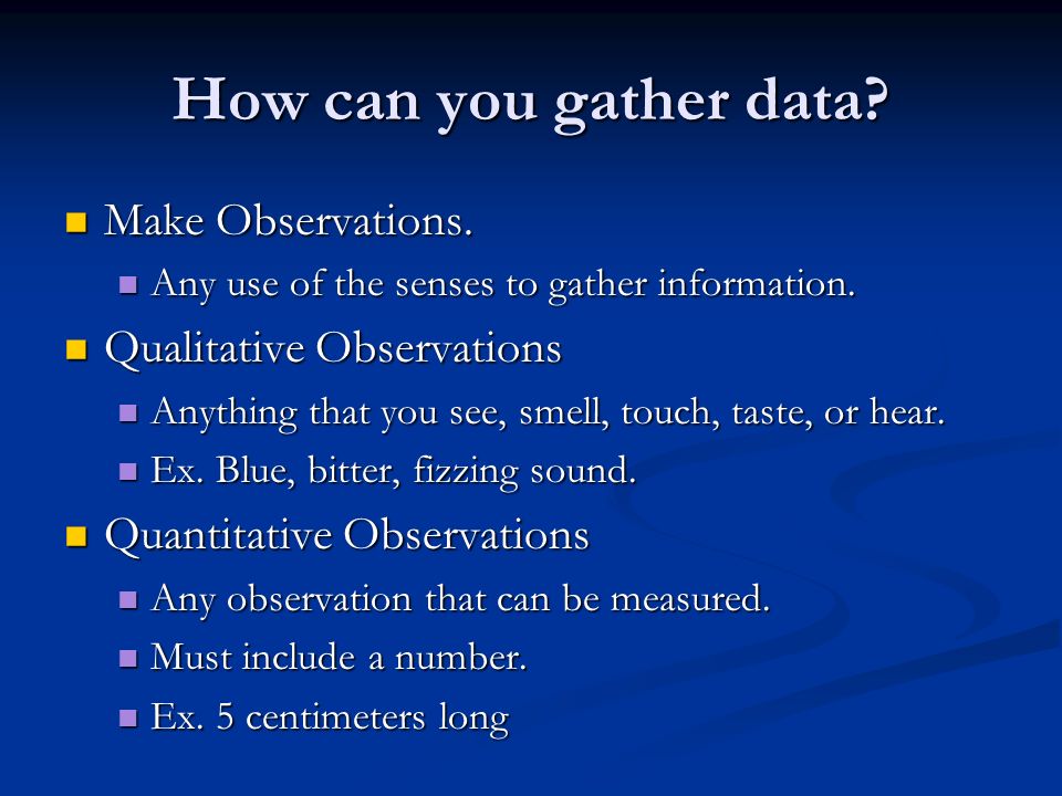 How can you gather data. Make Observations. Make Observations.