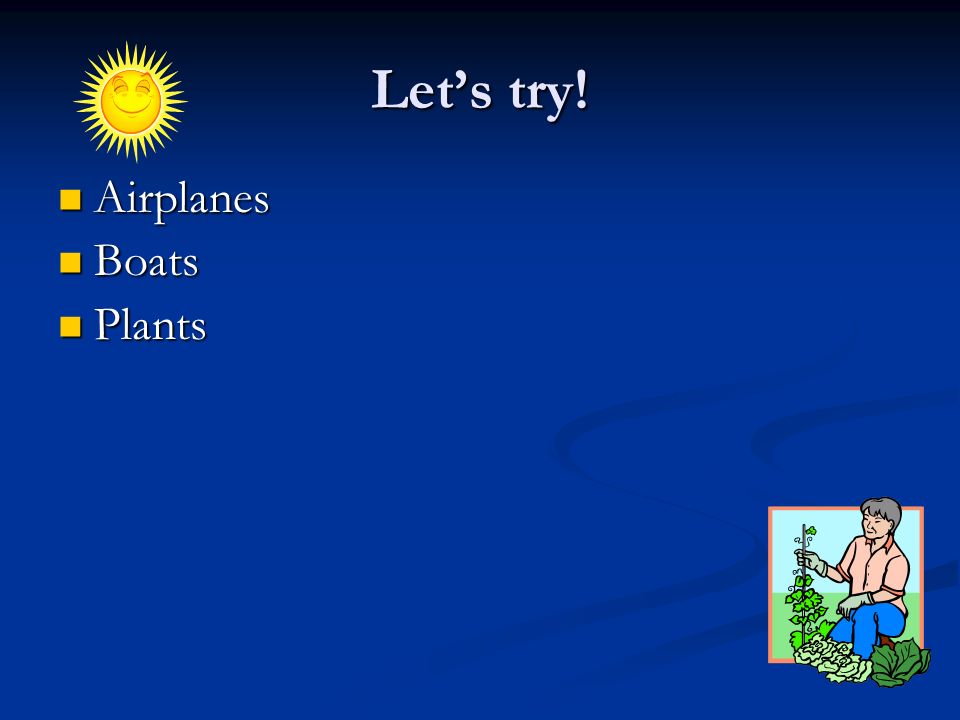 Let’s try! Airplanes Airplanes Boats Boats Plants Plants