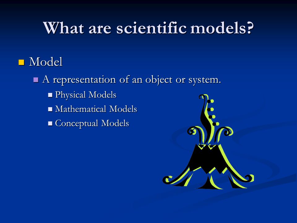 What are scientific models. Model Model A representation of an object or system.