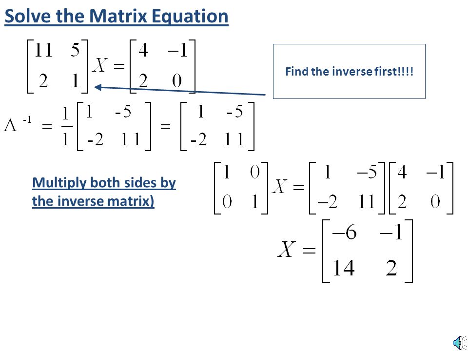 ( Multiply both sides by the inverse matrix on the left ) Step 2 Multiply rows by columns Solution
