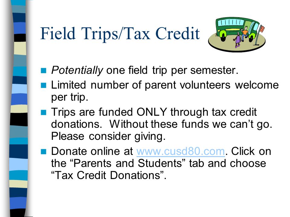 Field Trips/Tax Credit Potentially one field trip per semester.