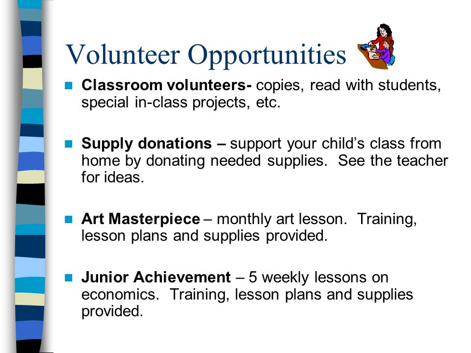 Volunteer Opportunities Classroom volunteers- copies, read with students, special in-class projects, etc.