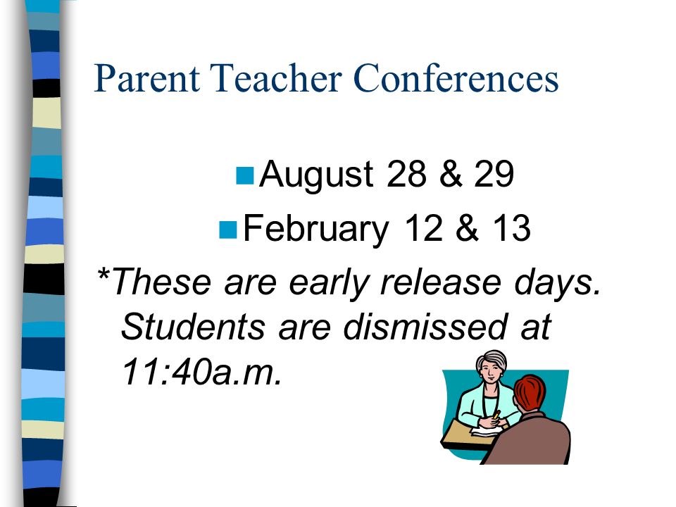 Parent Teacher Conferences August 28 & 29 February 12 & 13 *These are early release days.