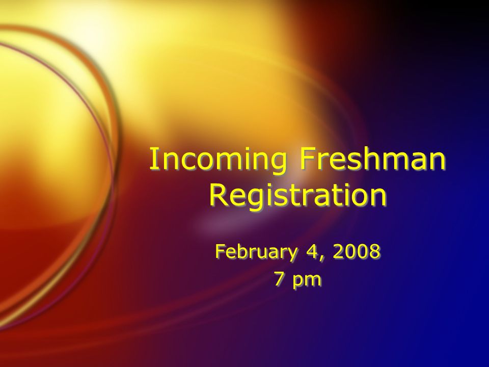 Incoming Freshman Registration February 4, pm February 4, pm