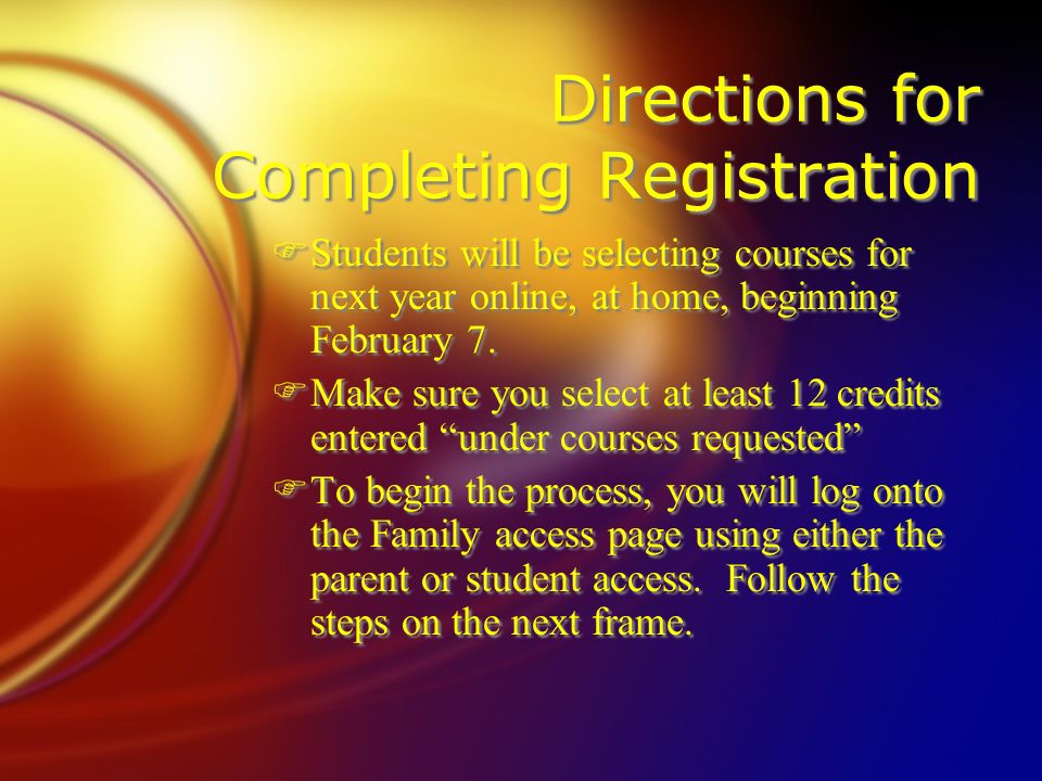 Directions for Completing Registration FStudents will be selecting courses for next year online, at home, beginning February 7.
