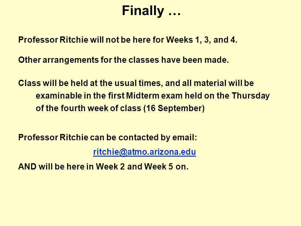 Finally … Professor Ritchie will not be here for Weeks 1, 3, and 4.