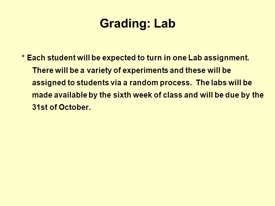 Grading: Lab * Each student will be expected to turn in one Lab assignment.